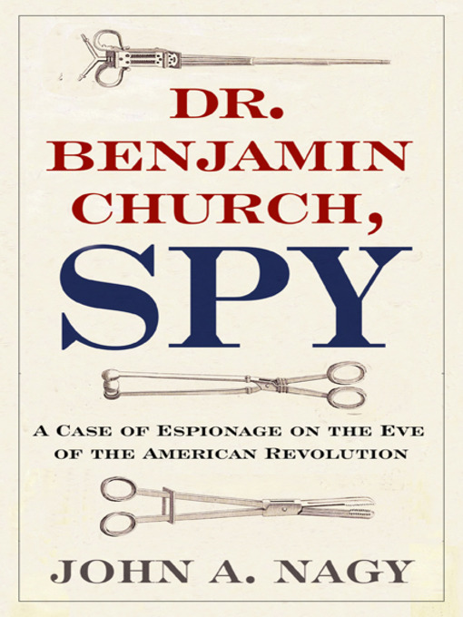 Title details for Dr. Benjamin Church, Spy by John A. Nagy - Available